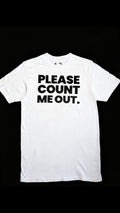 PLEASE COUNT ME OUT T
